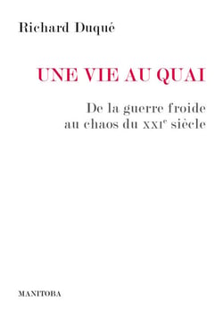 Une vie au Quai - De la guerre froide au chaos du XXIe siècle