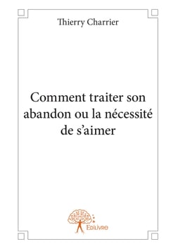 Comment traiter son abandon ou la nécessité de s'aimer