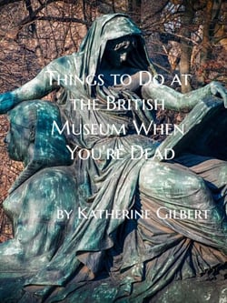 Things to Do at the British Museum When You're Dead: An Unearthly Remains Prequel Short Story - More in Heaven and Earth, #2