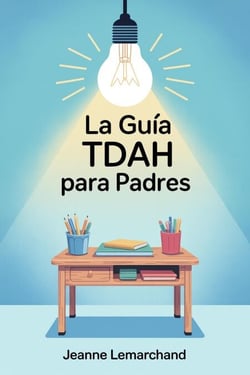 La Guía TDAH para Padres : Estrategias y herramientas para hacer los deberes sin lágrimas