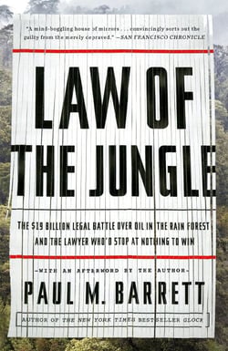 Law of the Jungle - The $19 Billion Legal Battle Over Oil in the Rain Forest and the Lawyer Who'd Stop at Nothing to Win