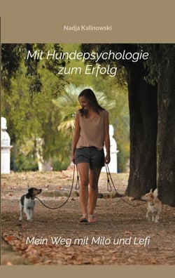 Mit Hundepsychologie zum Erfolg - Mein Weg mit Milo und Lefi