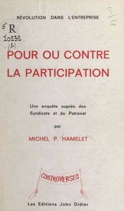 Révolution dans l'entreprise : pour ou contre la participation - Une enquête auprès des syndicats et du patronat