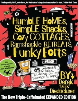 Humble Homes, Simple Shacks, Cozy Cottages, Ramshackle Retreats, Funky Forts - And Whatever the Heck Else We Could Squeeze in Here