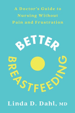Better Breastfeeding - A Doctor's Guide to Nursing Without Pain and Frustration