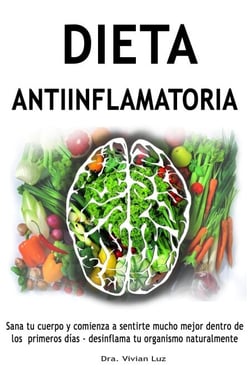 Dieta antiinflamatoria -  Sana tu cuerpo y comienza a sentirte mucho mejor dentro de los primeros días - desinflama tu organismo naturalmente