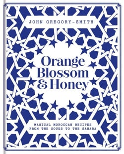 Orange Blossom &amp; Honey - Magical Moroccan recipes from the souks to the Sahara