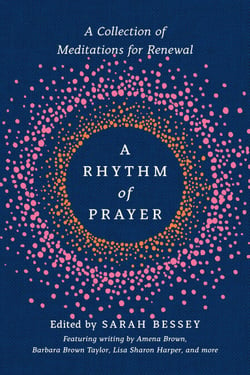 A Rhythm of Prayer - A Collection of Meditations for Renewal