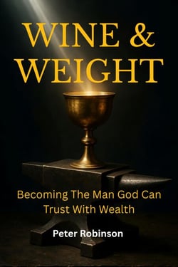 Wine &amp; Weight: Becoming The Man God Can Trust With Wealth