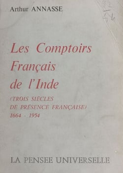 Les comptoirs français de l'Inde - Trois siècles de présence française, 1664-1954