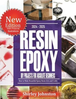2024 – 2025 Resin Epoxy DIY Projects for Absolute Beginners: How to make Beautiful Epoxy Resin Arts and crafts