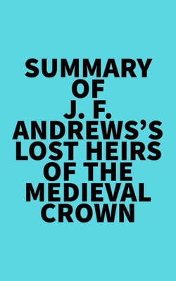 Summary of J. F. Andrews's Lost Heirs of the Medieval Crown