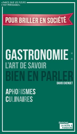 Gastronomie : L'art de savoir bien en parler - Aphorismes culinaires