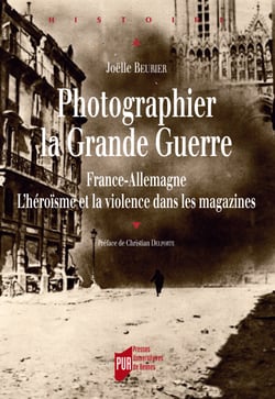 Photographier la Grande Guerre - France-Allemagne. L'héroïsme et la violence dans les magazines