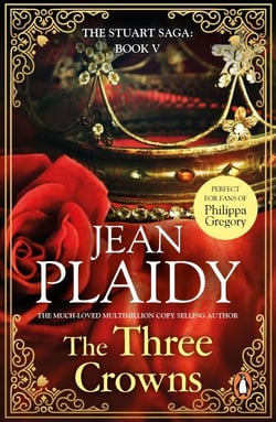 The Three Crowns - (The Stuart saga: book 5): a compelling and powerful depiction of a pivotal moment in British history from the undisputed Queen of British historical fiction