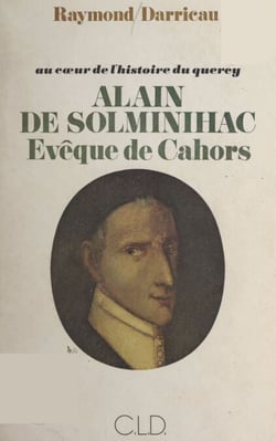 Au cœur de l'histoire du Quercy : Alain de Solminihac, évêque de Cahors (1593-1659) - La sainteté d'un pasteur d'âmes, au lendemain du Concile de Trente