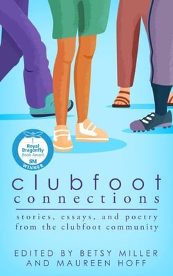 Clubfoot Connections: Stories, Essays, and Poetry from the Clubfoot Community