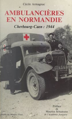 Ambulancières en Normandie - Cherbourg-Caen : 1944