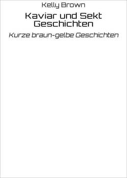 Kaviar und Sekt Geschichten - Kurze braun-gelbe Geschichten
