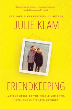 Friendkeeping - A Field Guide to the People You Love, Hate, and Can't Live Without
