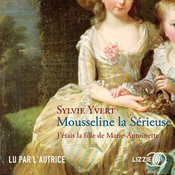 Mousseline la Sérieuse - J'étais la fille de Marie-Antoinette