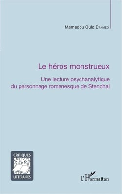 La héros monstrueux - Une lecture psychanalytique du personnage romanesque de Stendhal