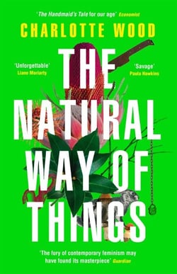 The Natural Way of Things - From the Booker Prize-shortlisted author of Stone Yard Devotional