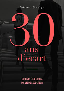 30 ans d'écart - Choisir, être choisi, ma vie de séducteur