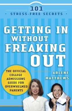 Getting in Without Freaking Out - The Official College Admissions Guide for Overwhelmed Parents