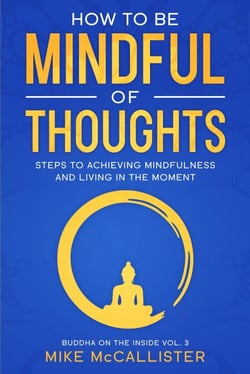How To Be Mindful Of Thoughts: Steps To Achieving Mindfulness And Living In The Moment To Achieve Any Goal - Buddha on the Inside, #3
