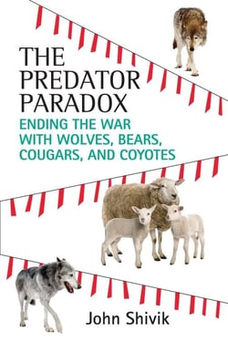 The Predator Paradox - Ending the War with Wolves, Bears, Cougars, and Coyotes
