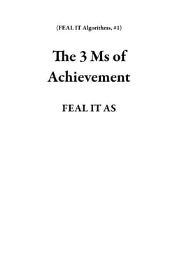 The 3 Ms of Achievement - FEAL IT Algorithms, #1