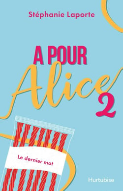 A pour Alice - Tome 2 - Le dernier mot