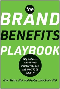 The Brand Benefits Playbook - Why Customers Aren't Buying What You're Selling--And What to Do About It