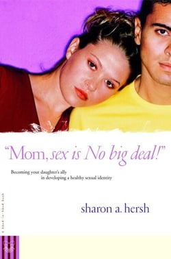 Mom, sex is NO big deal! - Becoming your daughter's ally in developing a healthy sexual identity