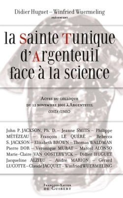La Sainte Tunique d'Argenteuil face à la science - Actes du colloque du 12 novembre 2005 à Argenteuil organisé par COSTA (UNEC)