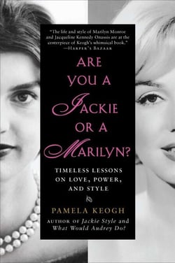 Are You a Jackie or a Marilyn? - Timeless Lessons on Love, Power, and Style