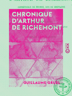 Chronique d'Arthur de Richemont - Connétable de France, duc de Bretagne (1393-1458)