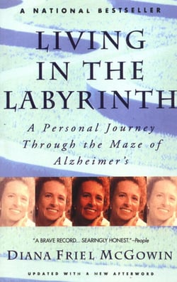 Living in the Labyrinth - A Personal Journey Through the Maze of Alzheimer's
