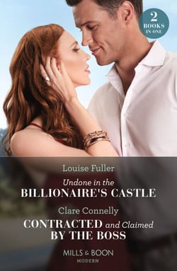 Undone In The Billionaire's Castle / Contracted And Claimed By The Boss - Undone in the Billionaire's Castle (Behind the Billionaire's Doors…) / Contracted and Claimed by the Boss (Brooding Billionaire Brothers)