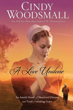 A Love Undone - An Amish Novel of Shattered Dreams and God's Unfailing Grace
