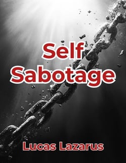 Self-Sabotage: Remove Bad Habits, Be Positive and Achieve Success