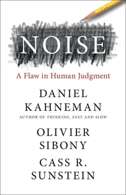 Noise - A Flaw in Human Judgment