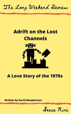 Adrift on the Lost Channels: A Love Story of the 1950s - The Long Weekend Review, #9