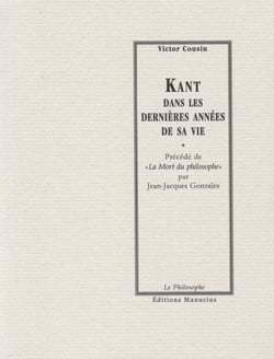 Kant dans les dernières années de sa vie - Précédé de "La mort du philosophe" par Jean-Jacques Gonzales
