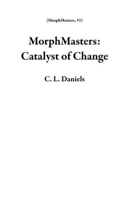 MorphMasters: Catalyst of Change - MorphMasters, #1