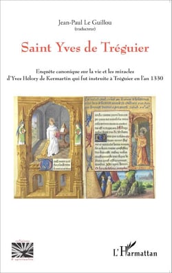 Saint Yves de Tréguier - Enquête canonique sur la vie et les miracles d' Yves Hélory de Kermartin qui fut instruite à Tréguier en l'an 1330