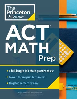 Princeton Review ACT Math Prep - 4 Practice Tests + Review + Strategy for the ACT Math Section
