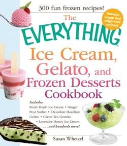 The Everything Ice Cream, Gelato, and Frozen Desserts Cookbook - Includes Fresh Peach Ice Cream, Ginger Pear Sorbet, Hazelnut Nutella Swirl Gelato, Kiwi Granita, Lavender Honey Ice Cream...and hundreds more!
