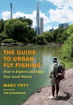 The Guide to Urban Fly Fishing - How to Explore and Enjoy Your Local Waters